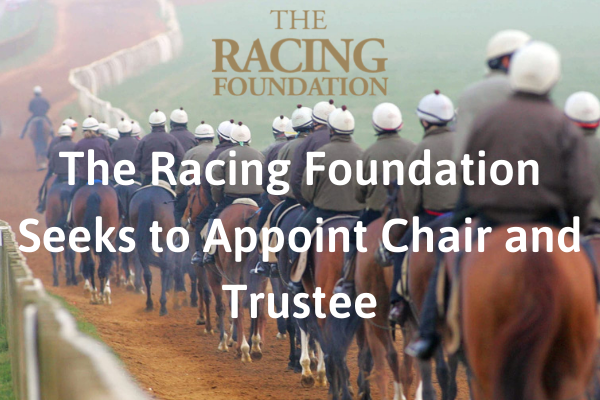 The Racing Foundation Looks to Appoint a New Trustee and Chair for January 2022